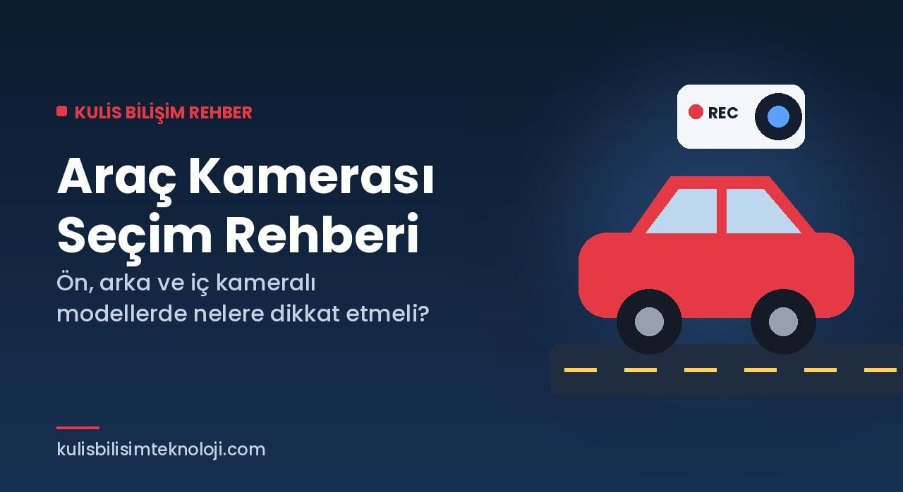 Araç Kamerası Seçerken Nelere Dikkat Edilmeli? Ön, Arka ve İç Kameralı Modeller